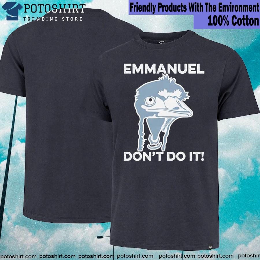 Funny Emu Emmanuel Don't Do It T-Shirt