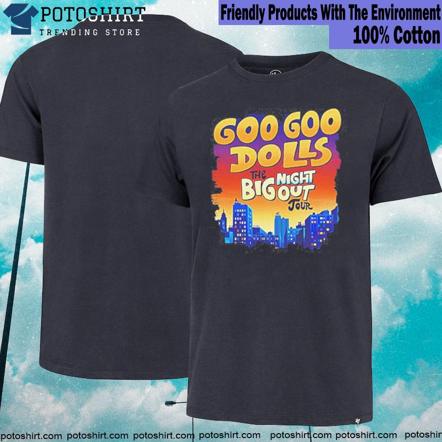 Get goo goo dolls big night out tour shirt