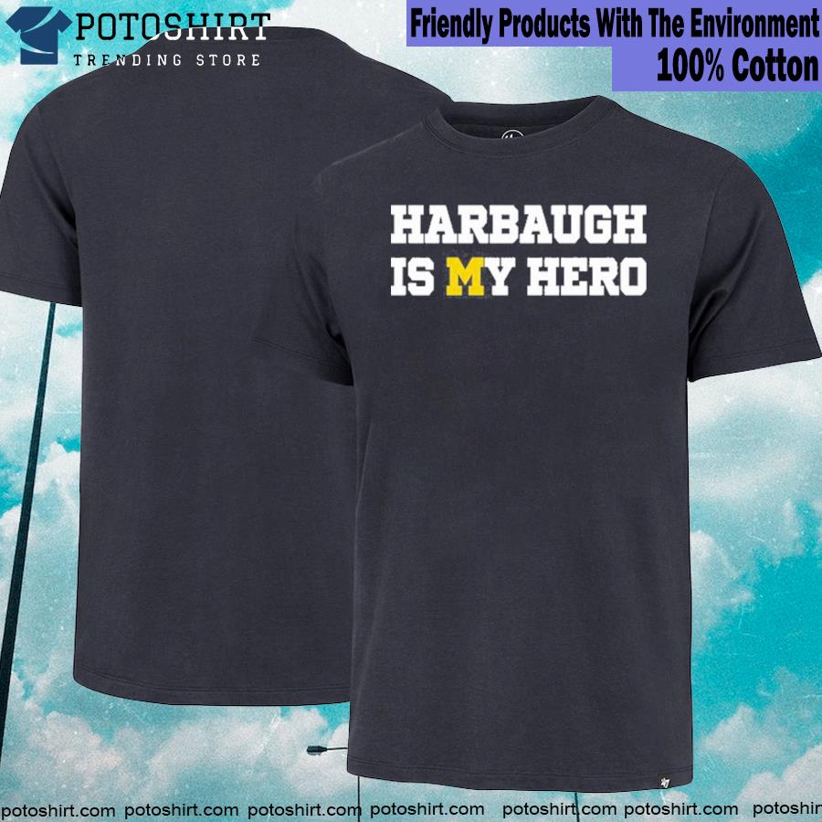 Get harbaugh is my hero T-shirt
