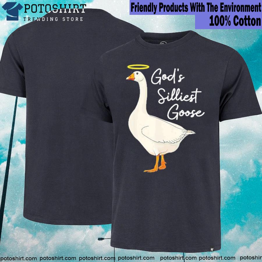God's silliest goose god's silliest goose duck shirt