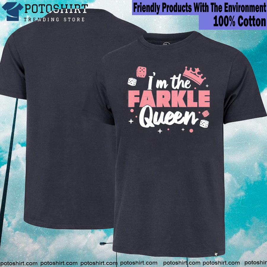I'm the farkle queen a farkle game lover farkle player shirt
