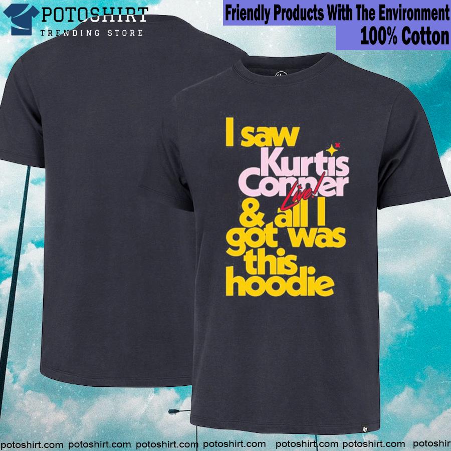 Kurtis conner I saw kurtis shirt