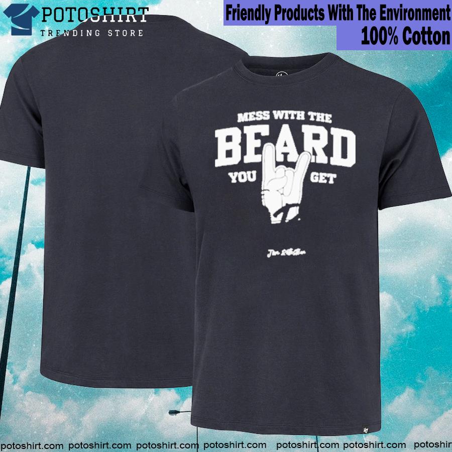 Mess with the beard you get the horns shirt