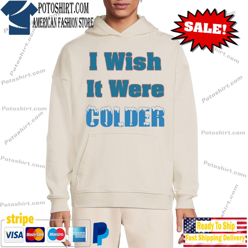 I Wish It Were Colder Shirt, Mike Mcdaniel Long Sleeve Unisex Hoodie