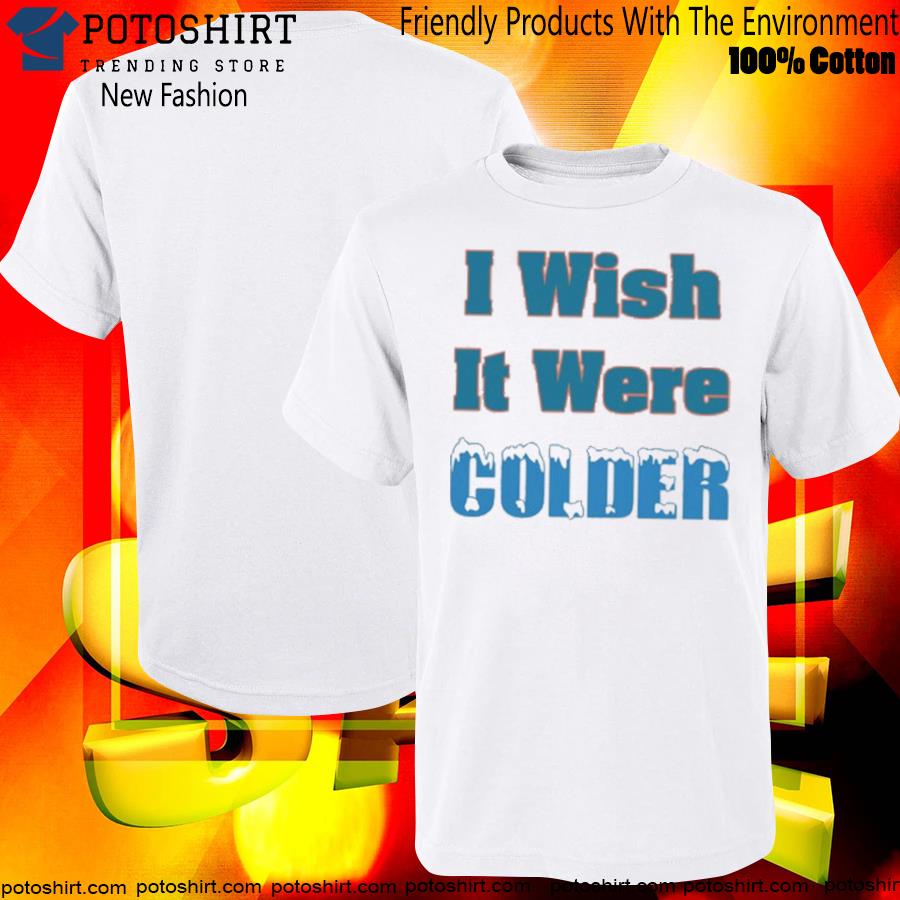 Mike Mcdaniel I wish it were colder shirt, hoodie, sweater, long sleeve and  tank top