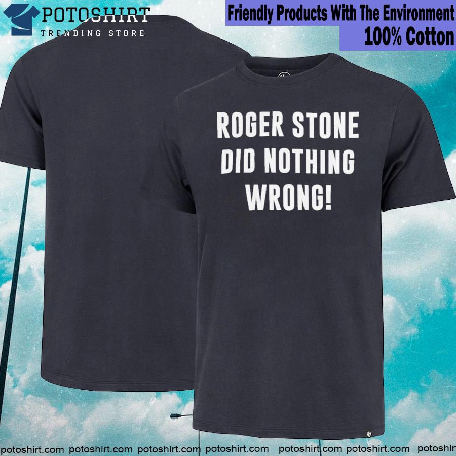 New 2022 roger Stone Did Nothing Wrong Shirt
