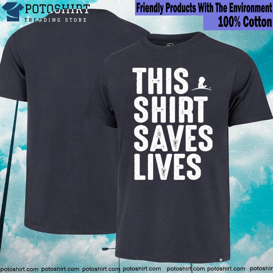 New 2022 this Shirt Saves Lives shirt
