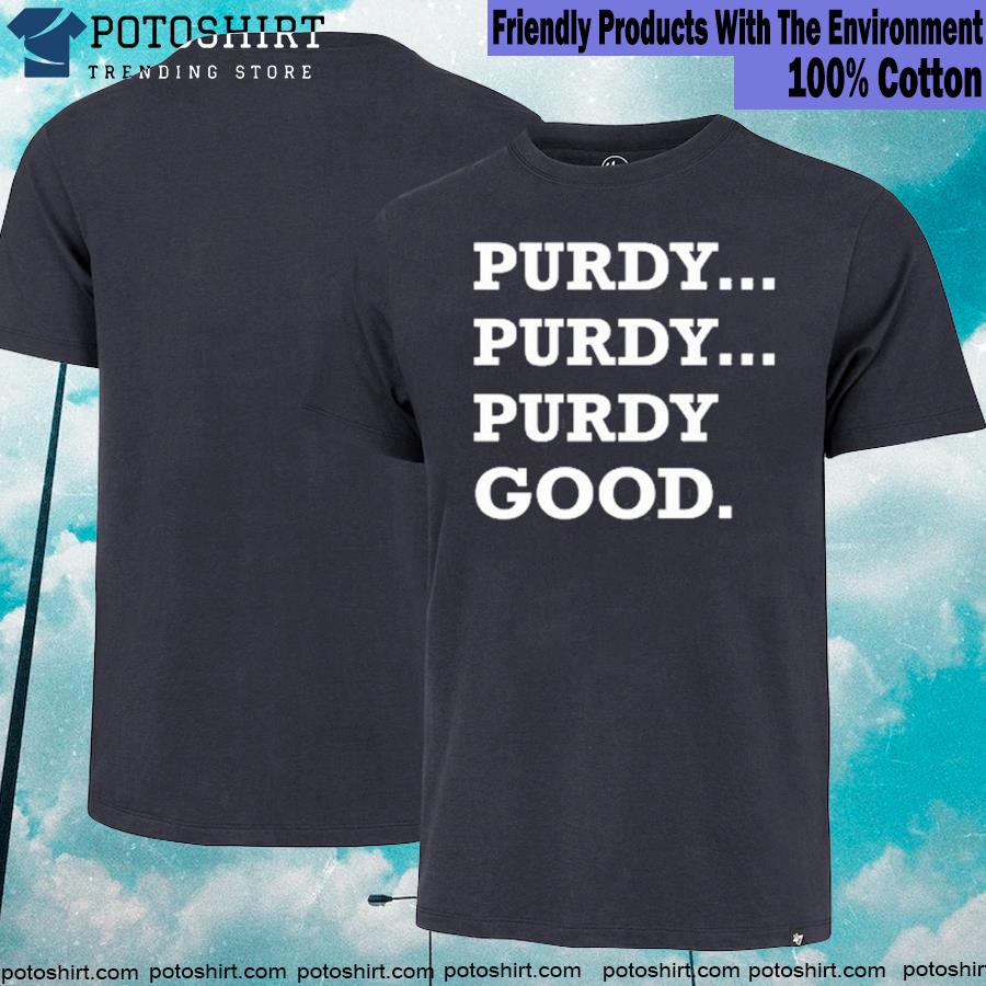 Official 49ers purdy good T-shirt