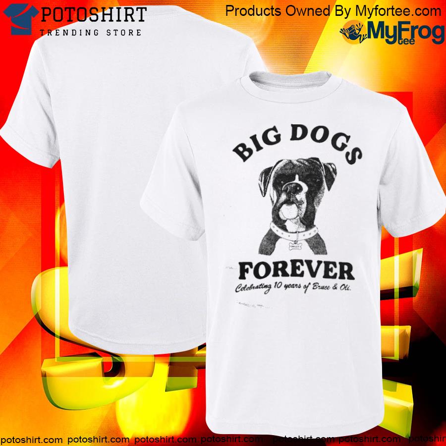 Official big dogs forever celebrating 10 years bruce and oli shirt