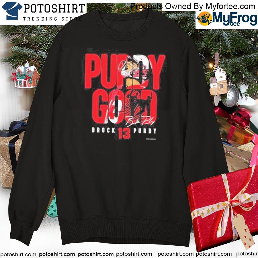 Official brock purdy san francisco 49ers purdy good signature T-shirt,  hoodie, sweater, long sleeve and tank top