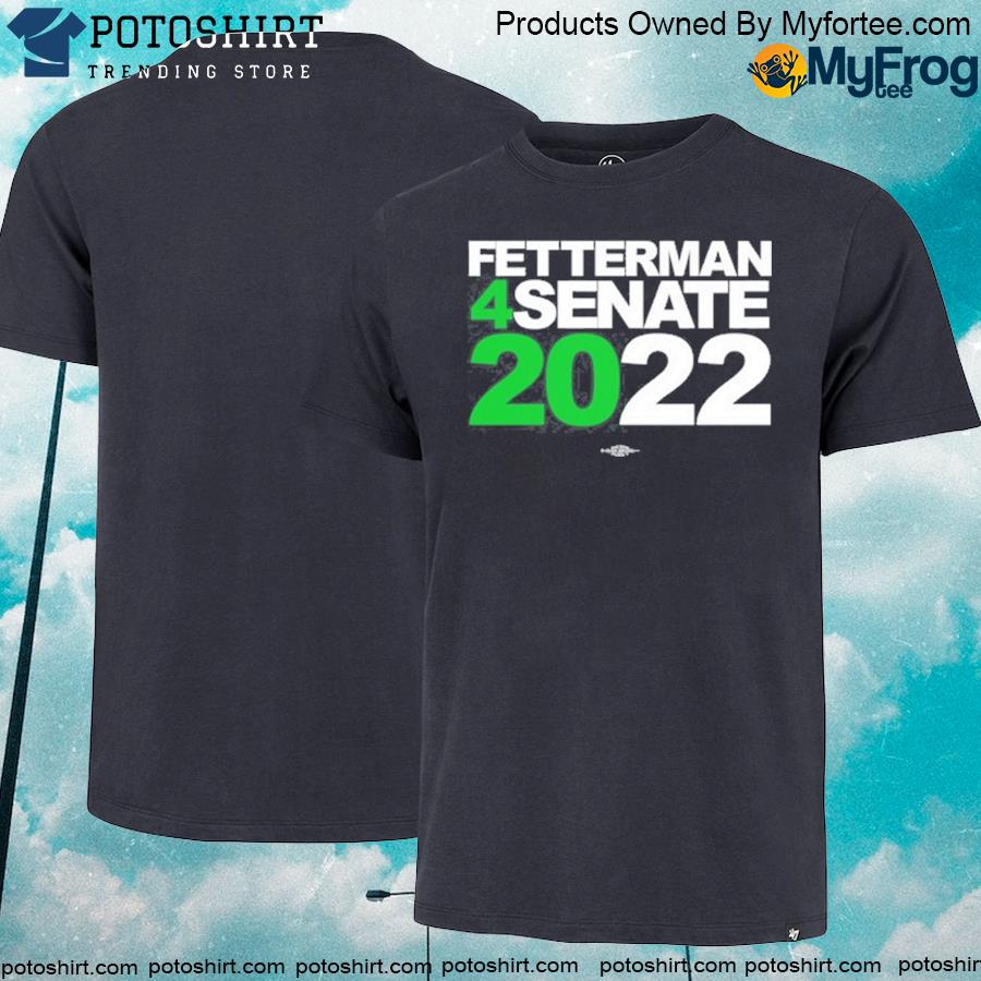 Official fetterman 4Senate 2022 Shirt