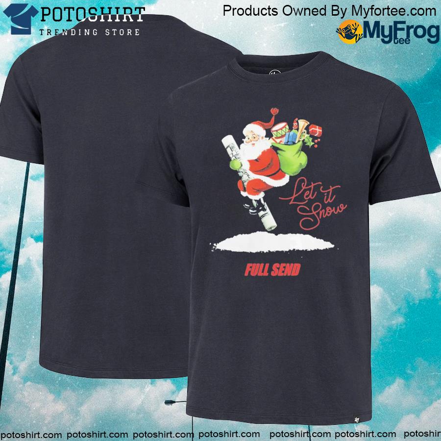 Official full Send Merch Holiday Let It Snow T Shirt