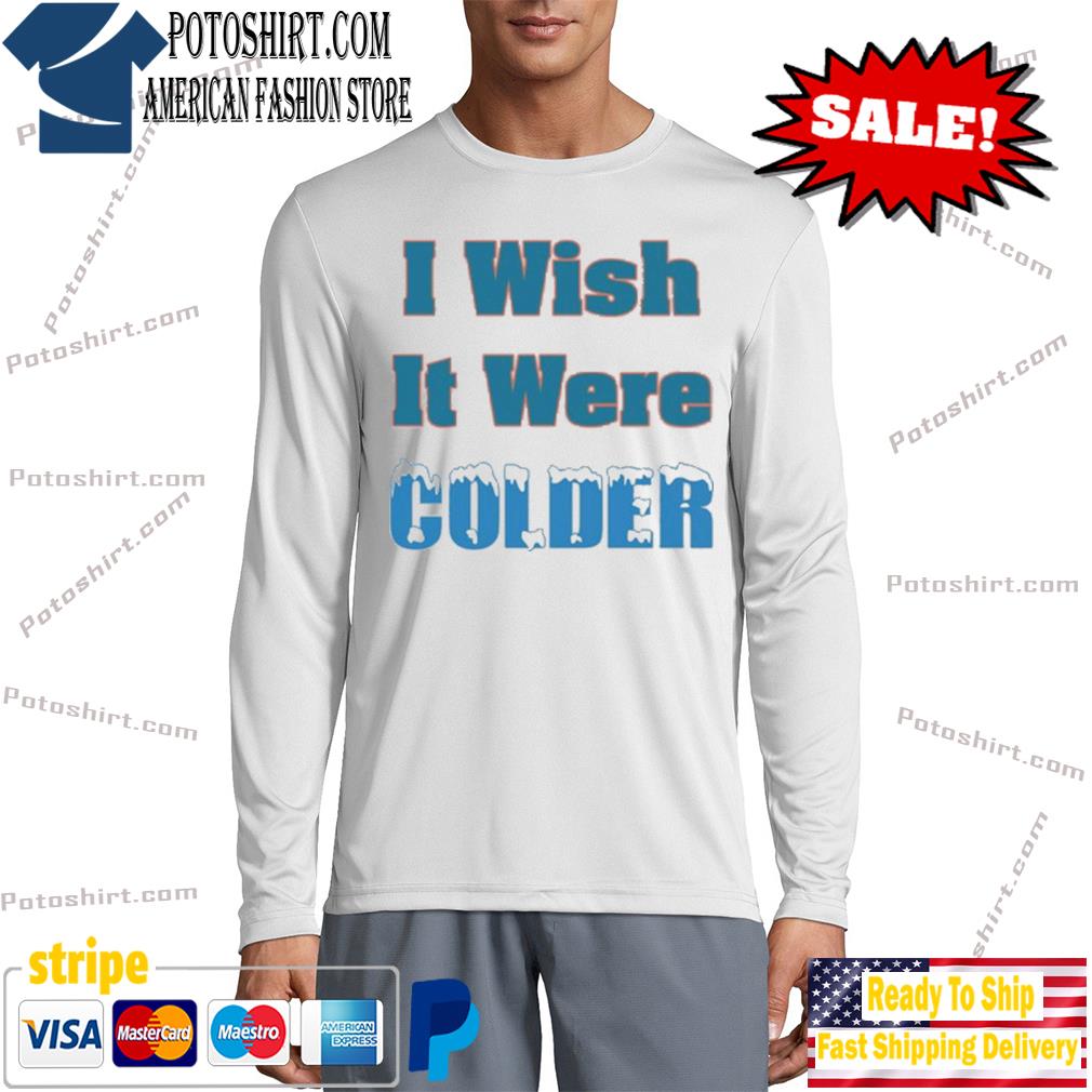 I Wish It Were Colder Mike McDaniel's Limited Shirt, Custom prints store