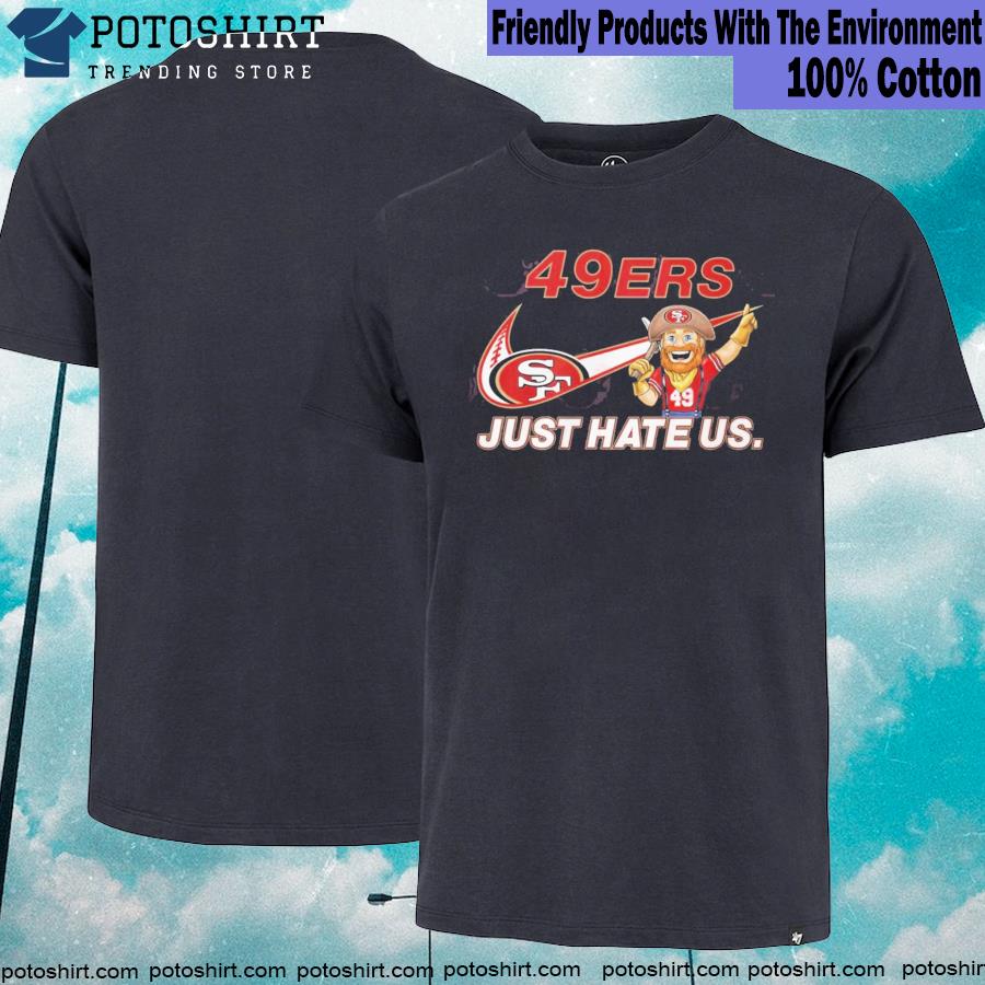 San francisco 49er just hate us shirt, hoodie, sweater, long