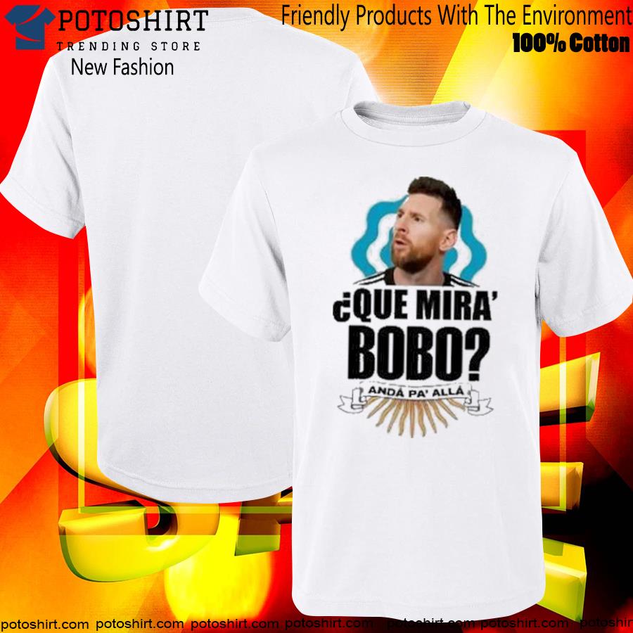 Official qué miras bobo qué mira bobo shirt