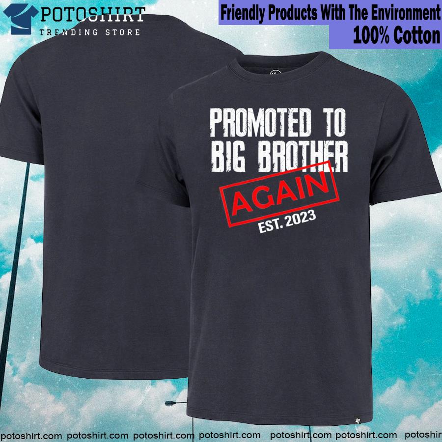 Promoted to big brother again est 2023 big bro 2023 shirt