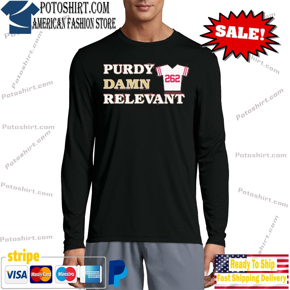 Purdy Damn Relevant Shirt, hoodie, sweater, long sleeve and tank top