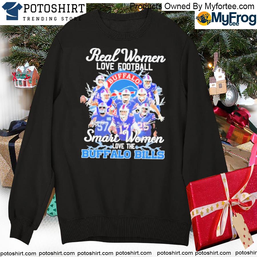 Buffalo Bills real women love football smart women love the Bills shirt,  hoodie, sweater, long sleeve and tank top