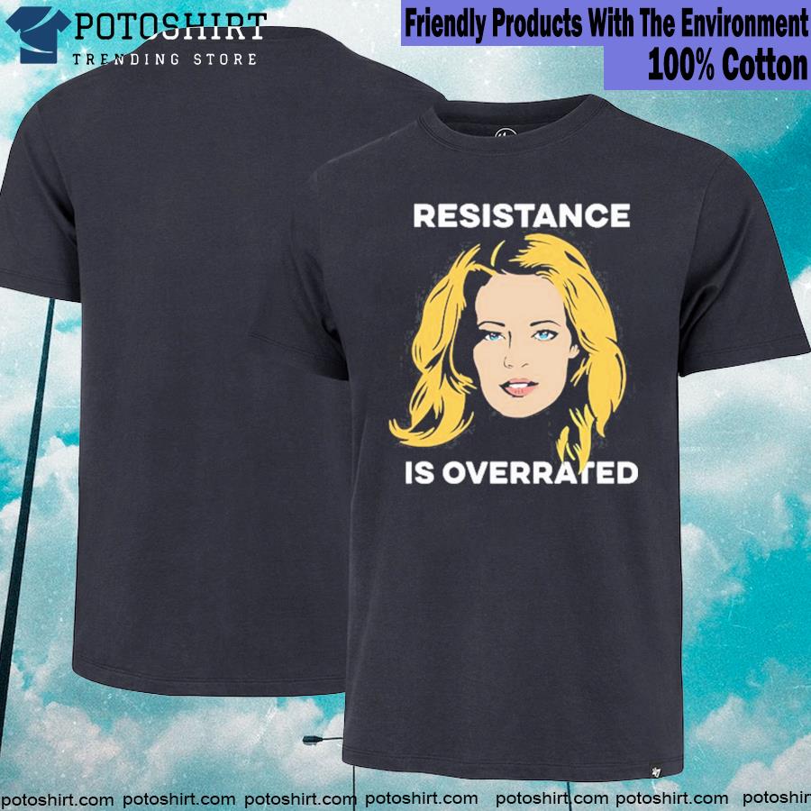 Resistance is overrated T-shirt