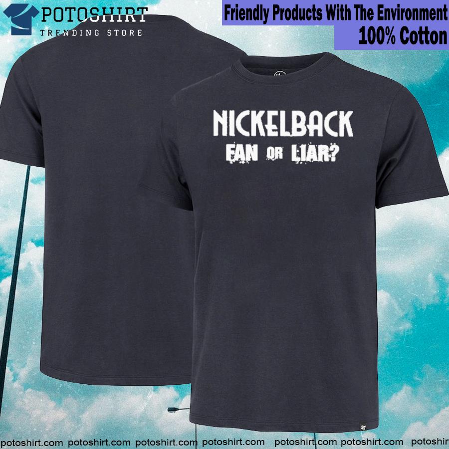 2023 Nickelback merch nickelback fan or liar T-shirt