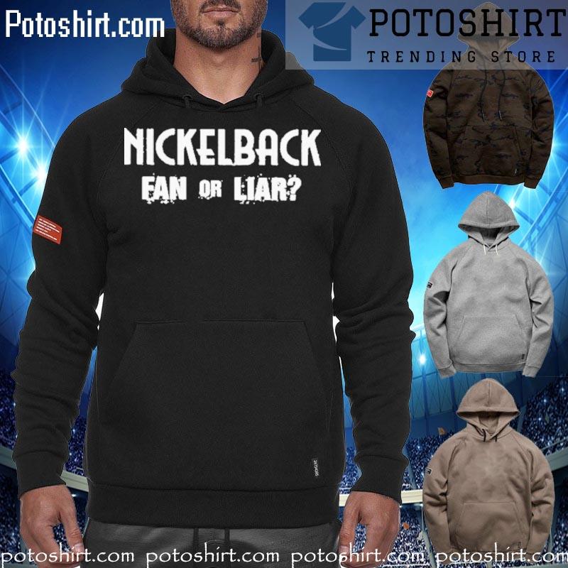 2023 Nickelback merch nickelback fan or liar T-s hoodiess
