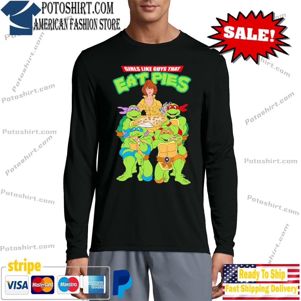 Ninja Turtles Girls Like Guys That Eat Pies Shirt