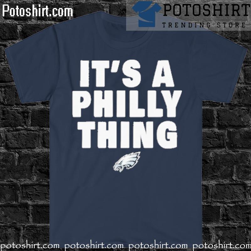 It's A Philly Thing Philadelphia Eagles Logo 2023 Shirt, hoodie