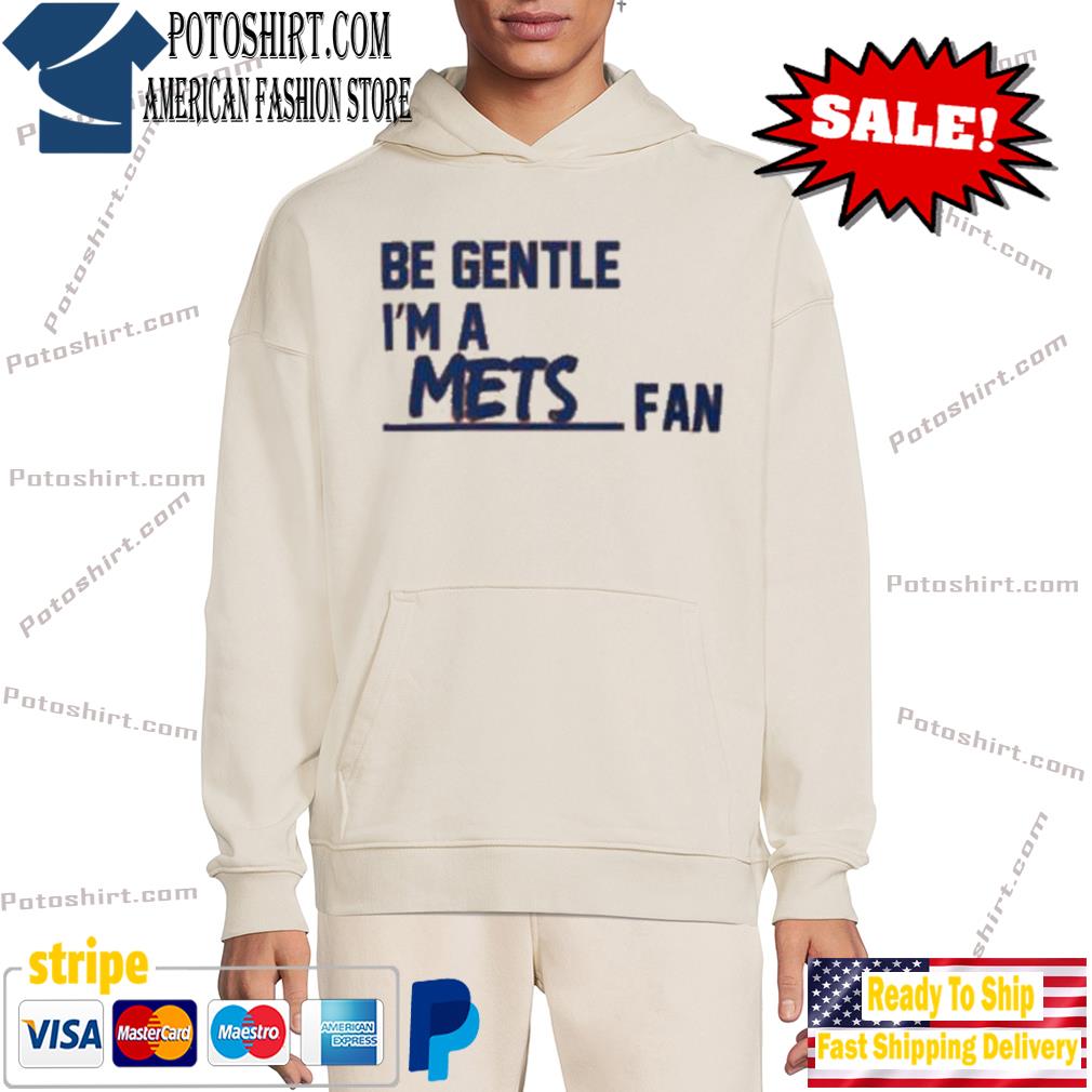 Be gentle I'm a mets fan T-s hôdie trang