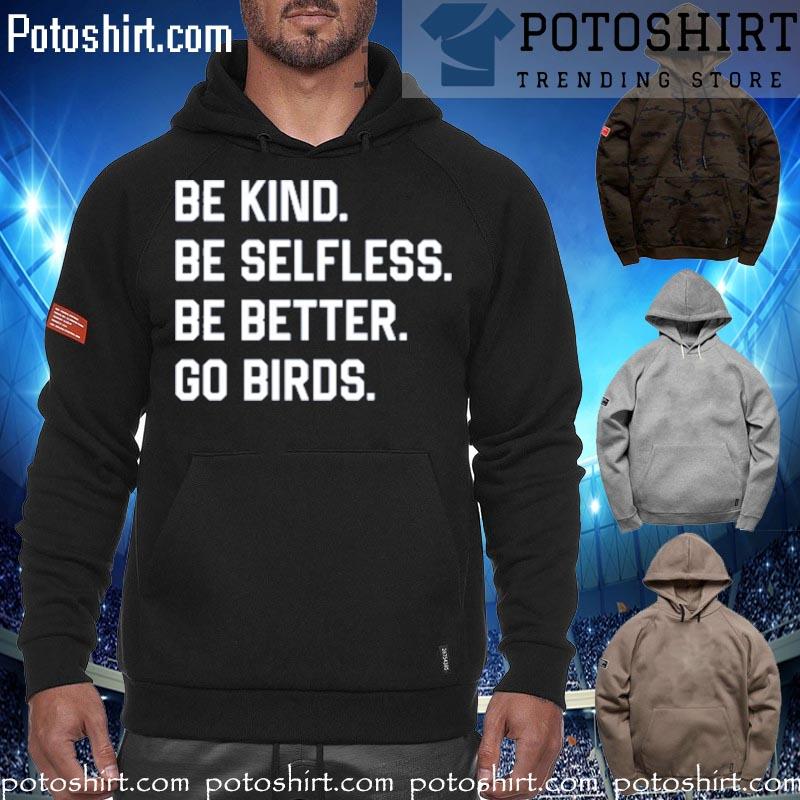 Be kind be selfless be better go birds T-s hoodiess