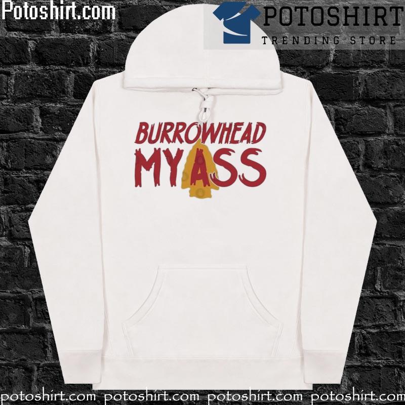 Burrowhead my ass T-s hoodiess