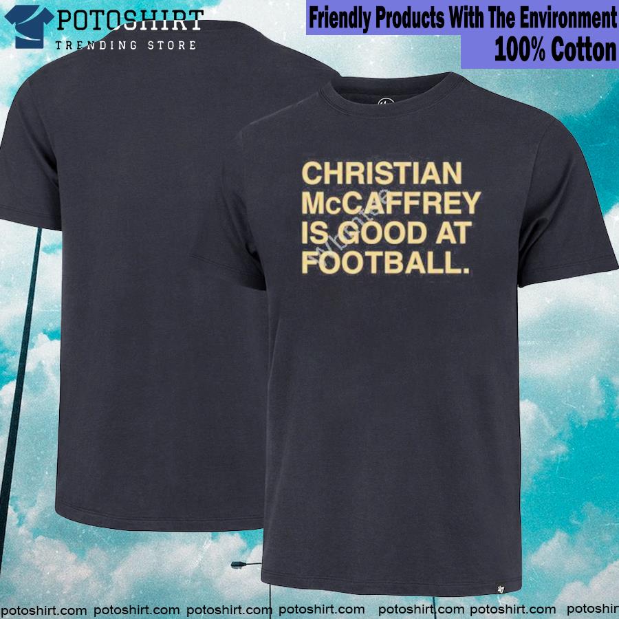 Christian mccaffrey is good at Football obvious T-shirt