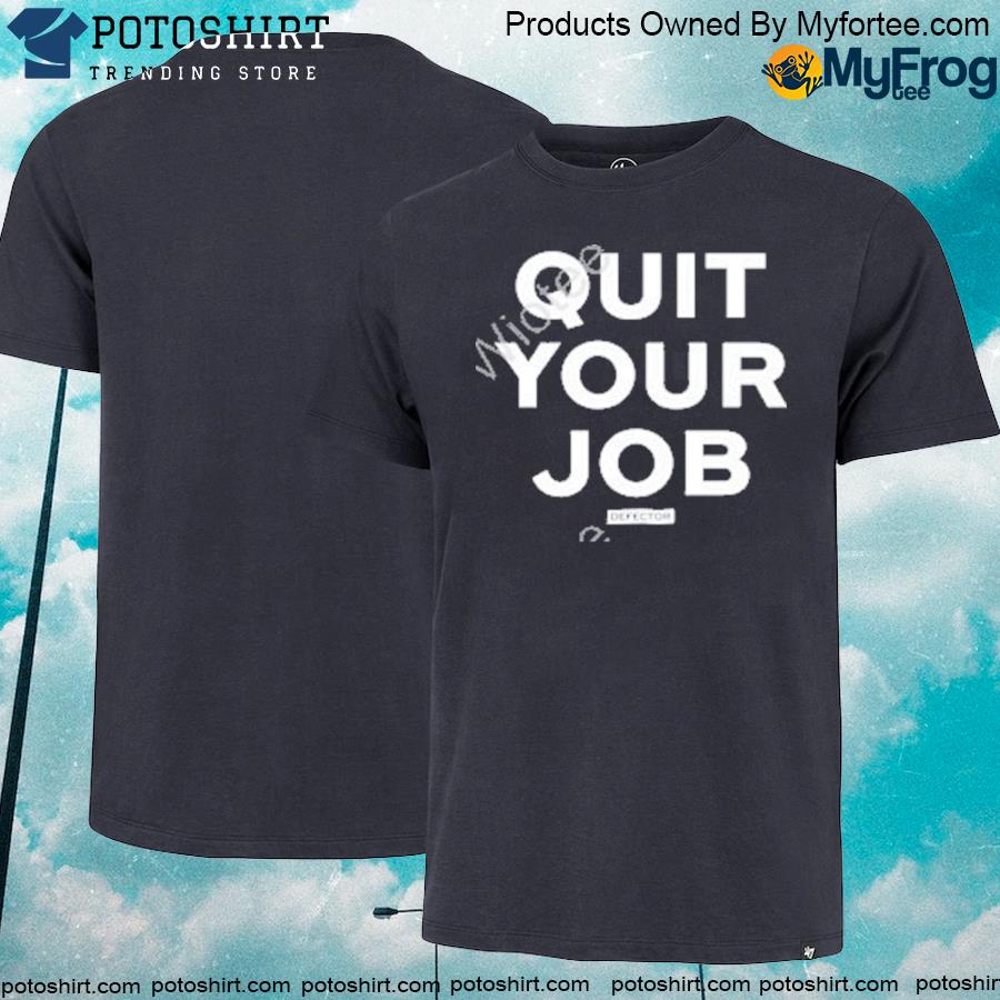 Defector quit your job shirt