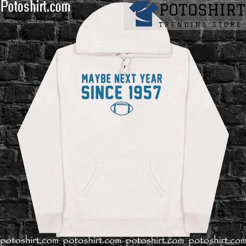 Detroit Lions Maybe Next Year Since 1957 Shirt hoodiess
