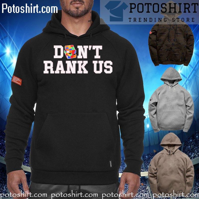 Don't rank us T-s hoodiess