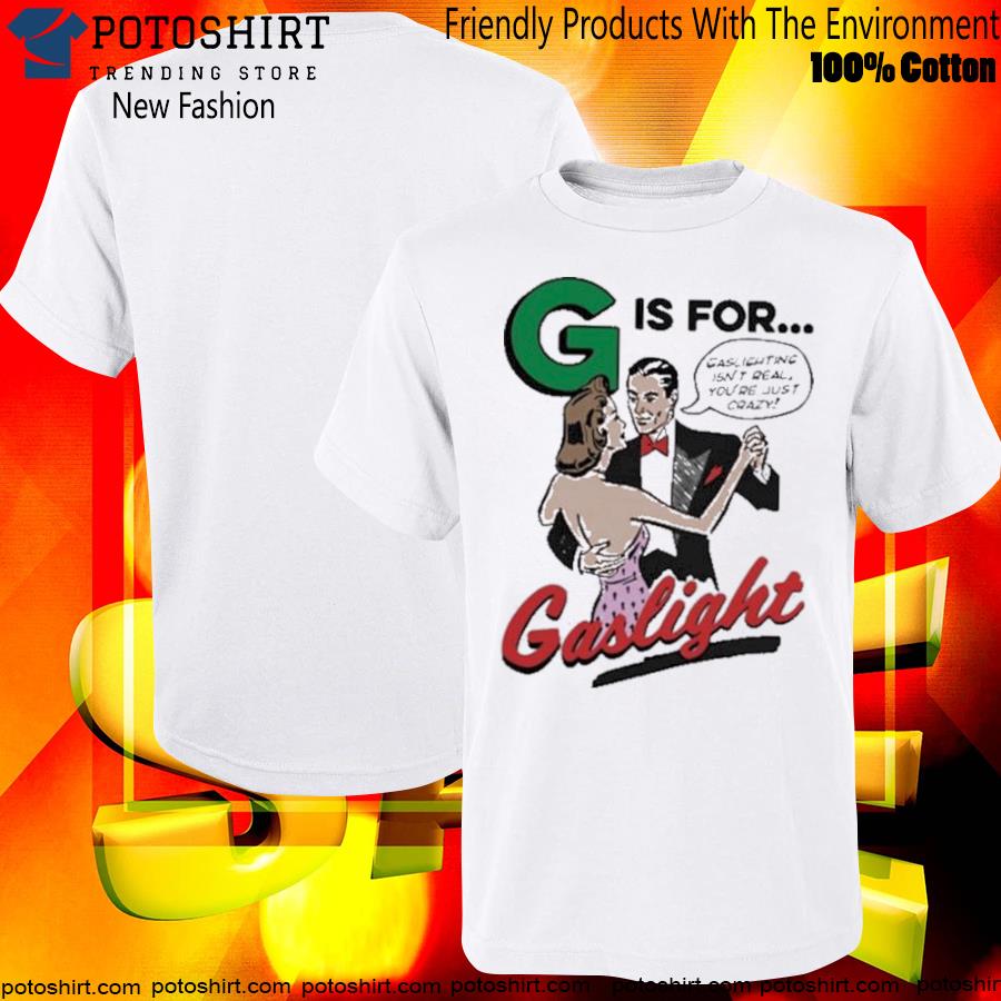 G is for gaslight T-shirt