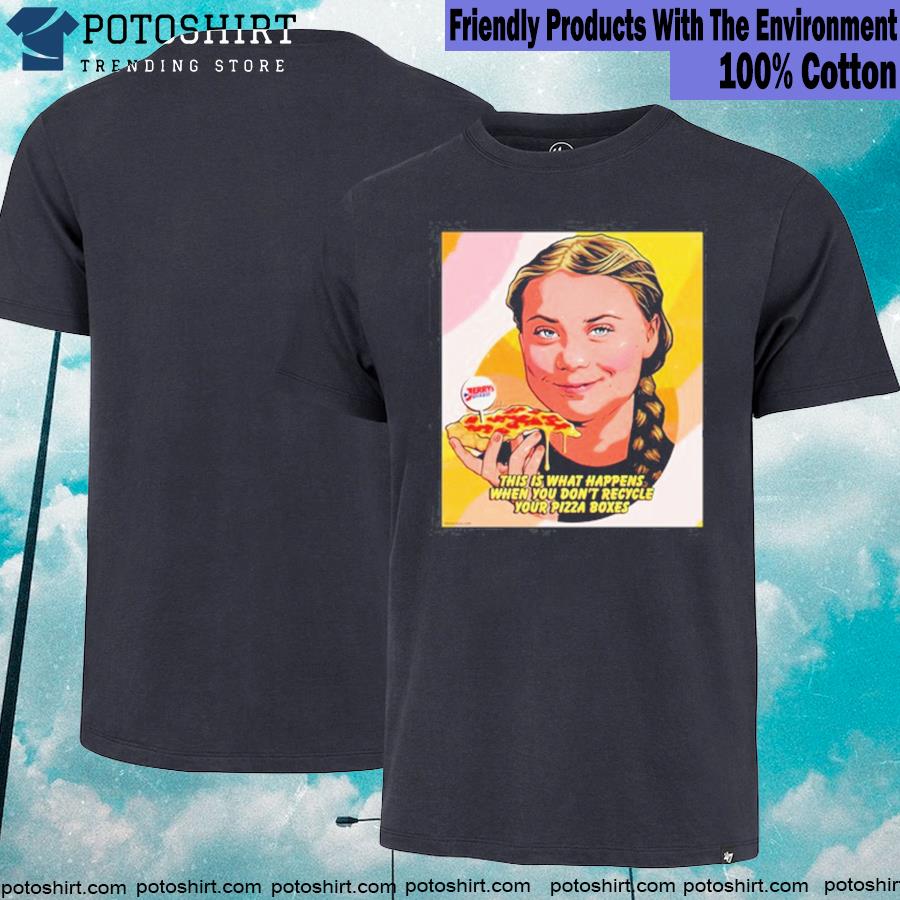 Greta thunberg pizza box andrew tate T-shirt Greta thunberg pizza box andrew tate T-shirt