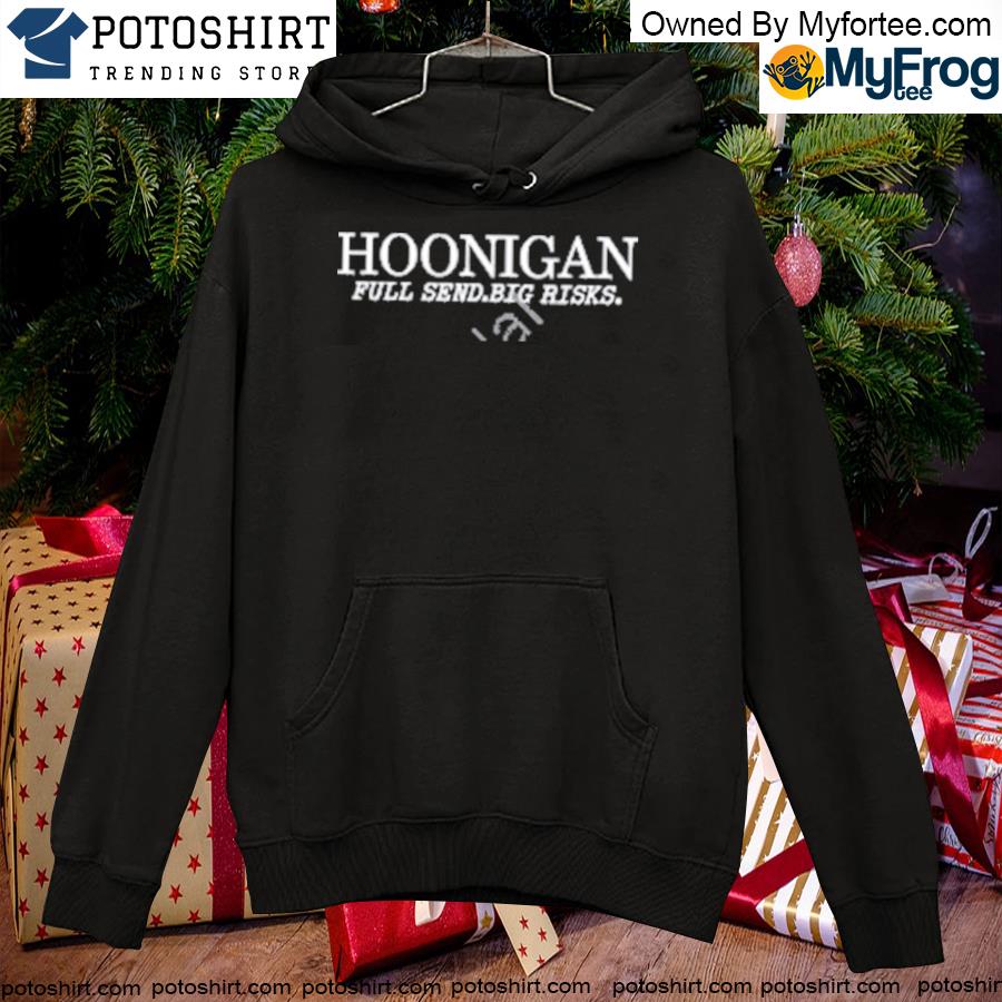 Hoonigan shop hoonigan full send big risks sweatshir T-s hoodie