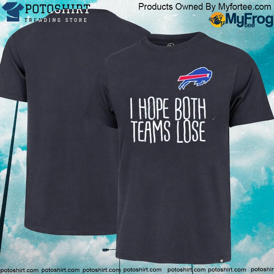 I hope both teams lose Buffalo Bills T-shirt