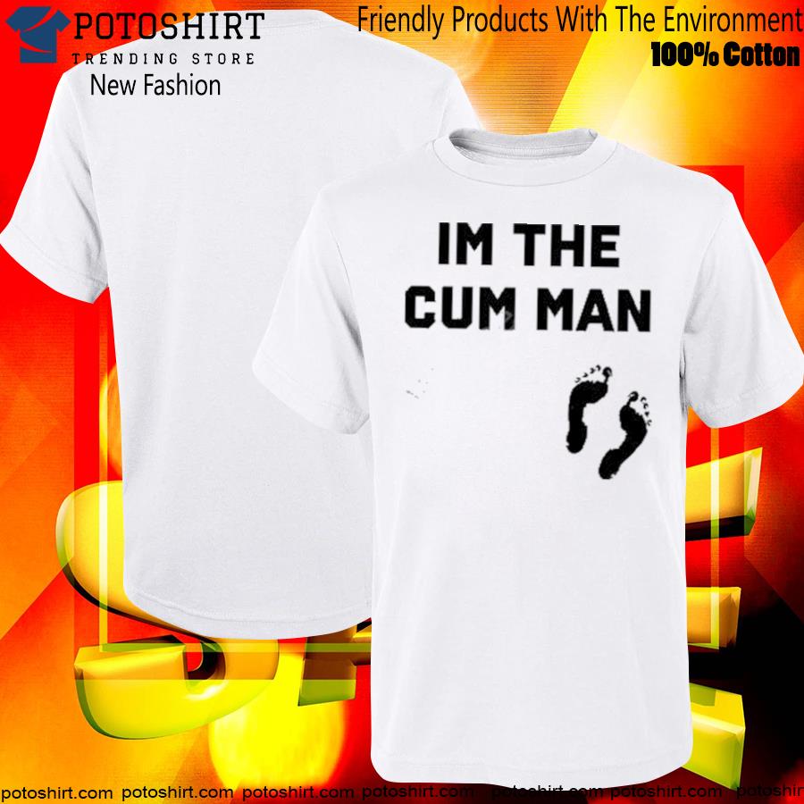 I'm the cum man T-shirt