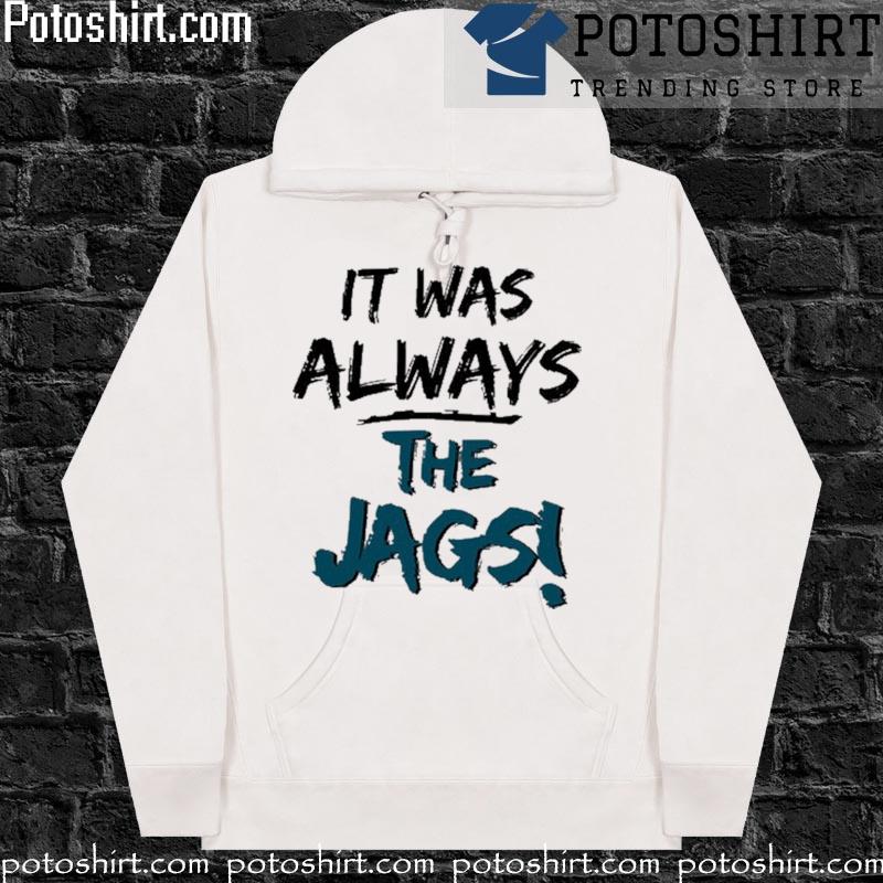 It was always the jags s hoodiess