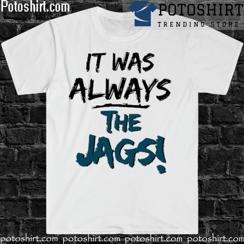 It was always the Jags shirt, hoodie, sweatshirt and tank top