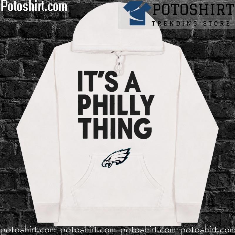 It’s a Philly thing white Philadelphia Eagles 2023 Tees hoodiess