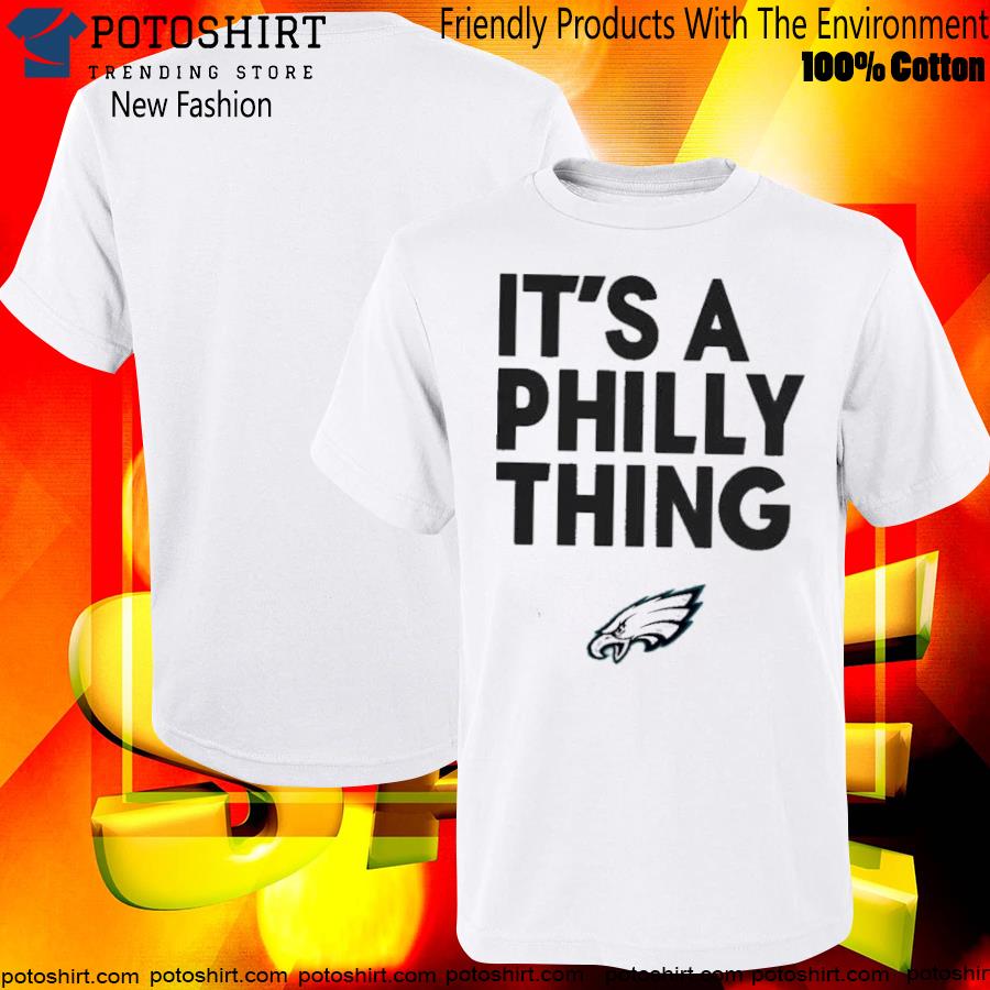 It’s a Philly thing white Philadelphia Eagles 2023 Tees