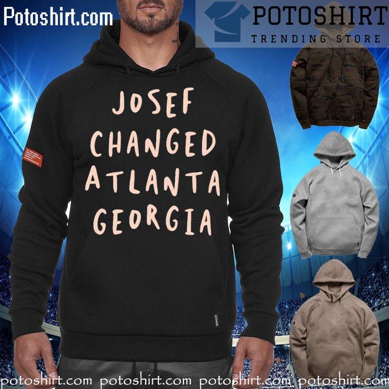 Josef Changed Atlanta Georgia s hoodiess