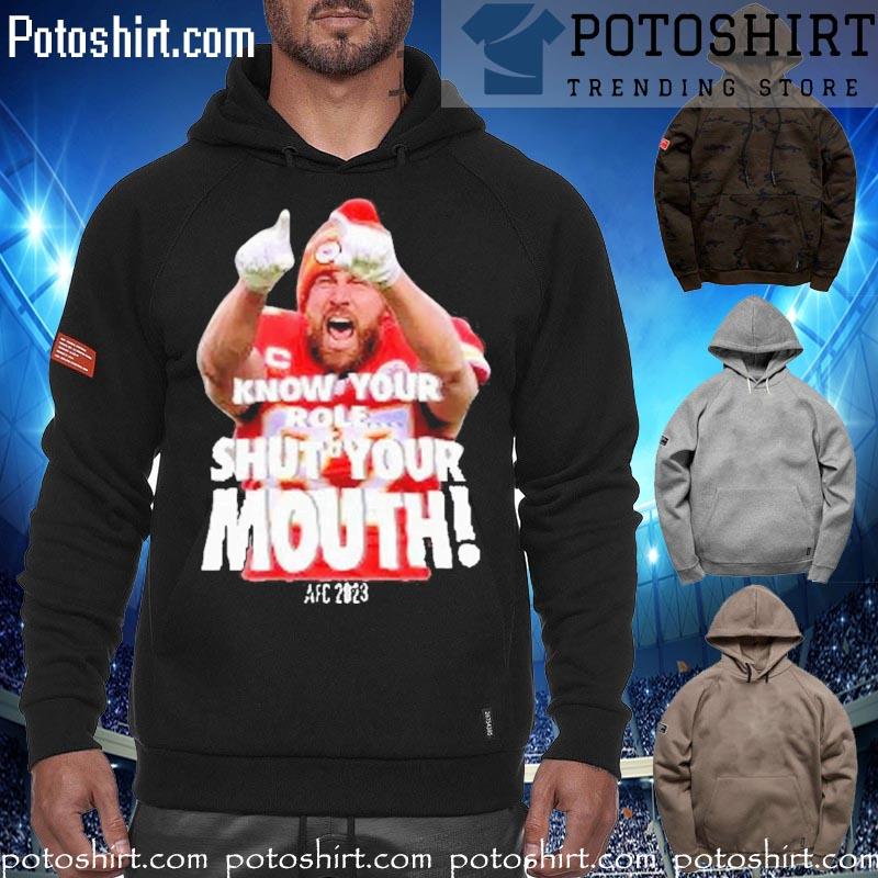 Know your role and shut your mouth travis kelce AFC 2023 T-s hoodiess
