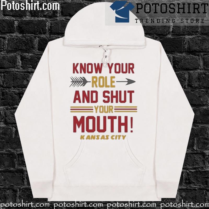 Know your role and shut your mouth travis kelce Kansas city Chiefs T-s hoodiess