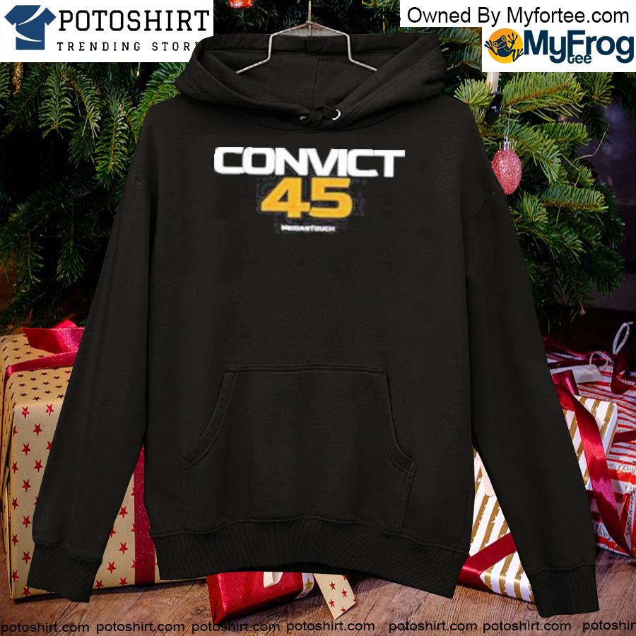 Meidastouch store convict 45 2023 T-s hoodie