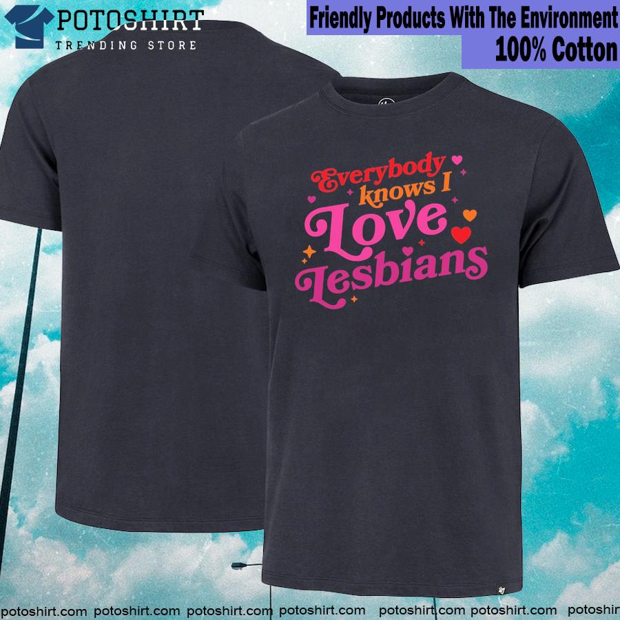 Mythical store merch everybody knows I love lesbians shirt