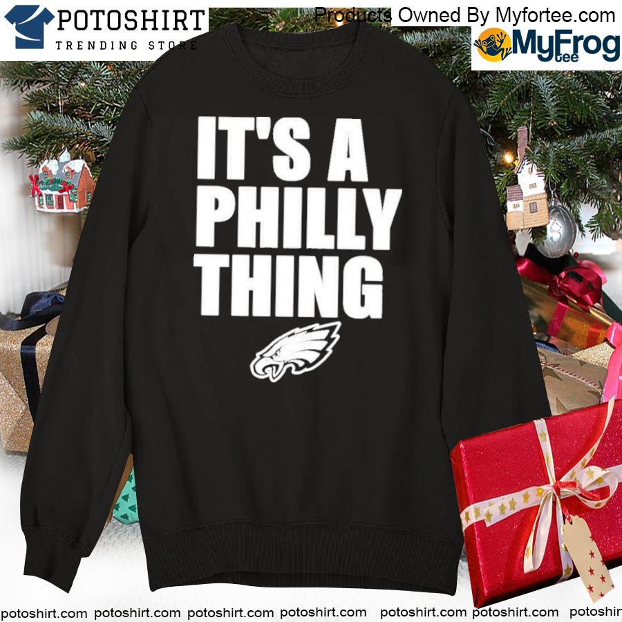 NBC Philadelphia Eagles Football 'It's A Philly Thing' SHIRT, hoodie,  sweater, long sleeve and tank top