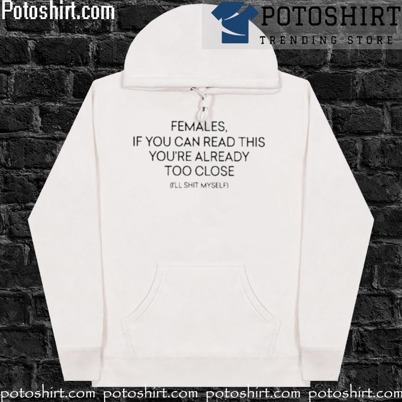 Official females If You Can Read This You’Re Already Too Close I’Ll Shit Myself s hoodiess